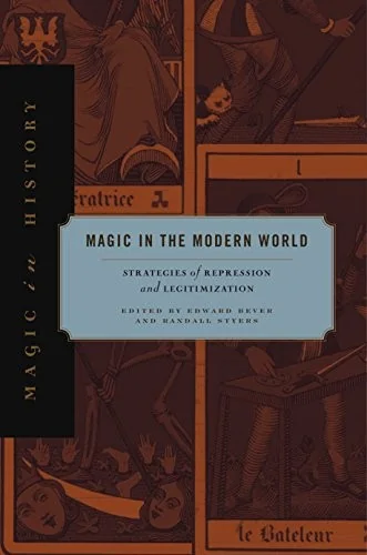 Magic in the Modern World: Strategies of Repression and Legitimization Bever, Edward