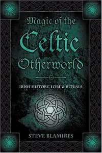 Magic of the Celtic Otherworld: Irish History, Lore & Rituals Blamires, Stephen — photo 2