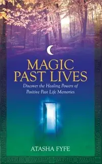Magic Past Lives: Discover the Healing Powers of Positive Past Life Memories — photo 2