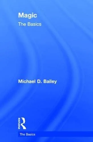 Magic: The Basics Bailey, Michael D