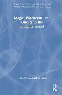 Magic, Witchcraft, and Ghosts in the Enlightenment Lynn, Michael R — photo 2