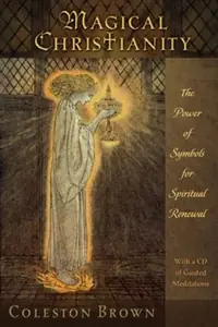 Magical Christianity: The Power of Symbols for Spiritual Renewal, with a CD of Guided Meditations [With CD] — photo 2
