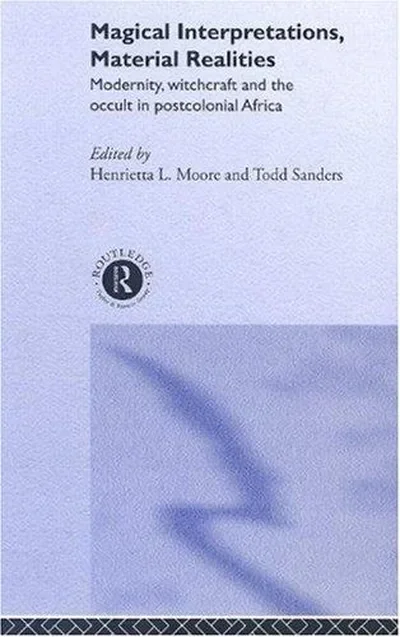 Magical Interpretations, Material Realities: Modernity, Witchcraft and the Occult in Postcolonial Africa — dewey-133