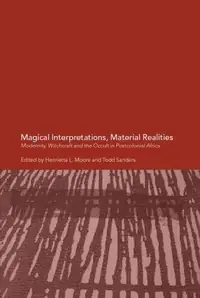 Magical Interpretations, Material Realities: Modernity, Witchcraft and the Occult in Postcolonial Africa — photo 2