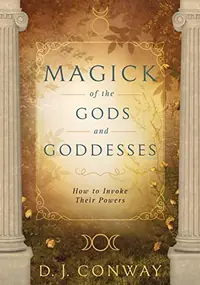 Magick of the Gods and Goddesses: How to Invoke Their Powers — photo 2