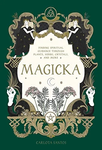 Magicka: Finding Spiritual Guidance Through Plants, Herbs, Crystals, and More