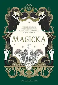 Magicka: Finding Spiritual Guidance Through Plants, Herbs, Crystals, and More — photo 2