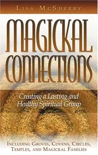 Magickal Connections: Creating a Lasting and Healthy Spiritual Group — photo 2