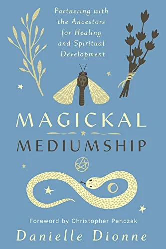 Magickal Mediumship: Partnering with the Ancestors for Healing and Spiritual Development — photo 3