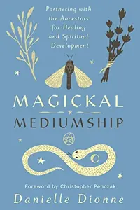 Magickal Mediumship: Partnering with the Ancestors for Healing and Spiritual Development — photo 2