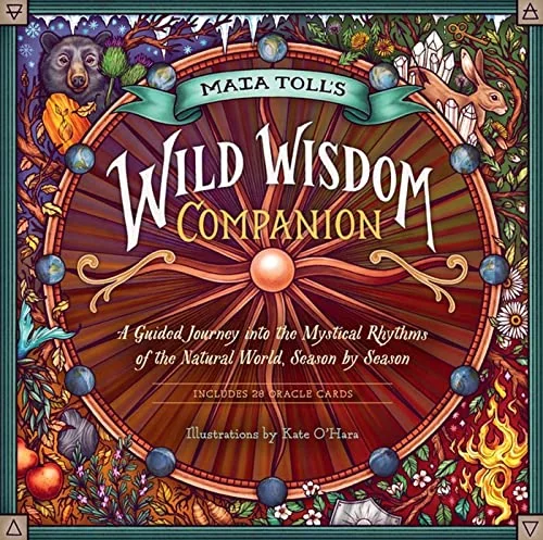 Maia Toll's Wild Wisdom Companion: A Guided Journey Into the Mystical Rhythms of the Natural World, Season by Season Toll, Maia