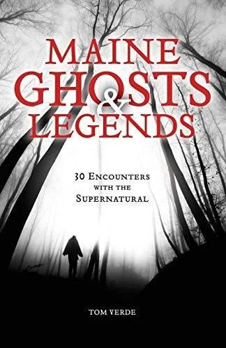 Maine Ghosts & Legends: 30 Encounters with the Supernatural