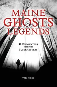 Maine Ghosts & Legends: 30 Encounters with the Supernatural — photo 2