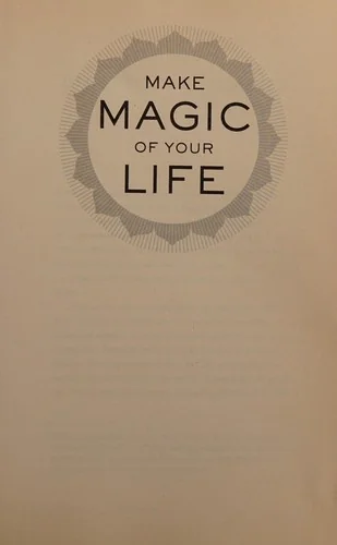 Make Magic of Your Life: Passion, Purpose, and the Power of Desire