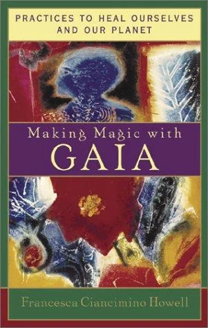 Making Magic with Gaia: Practices That Heal Ourselves and Our Planet — photo 3