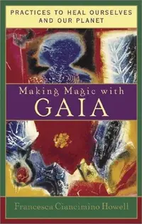 Making Magic with Gaia: Practices That Heal Ourselves and Our Planet — photo 2
