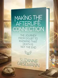Making the Afterlife Connection: The Journey from Doubt to Knowing That Death Is Not the End — photo 1