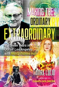 Making the Ordinary Extraordinary: My Seven Years in Occult Los Angeles with Manly Palmer Hall — photo 2