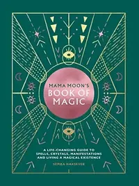 Mama Moon's Book of Magic: A Life-Changing Guide to Star Signs, Spells, Crystals, Manifestations and Living a Magical Existence — photo 2