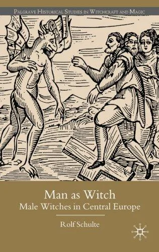 Man as Witch: Male Witches in Central Europe (2009) Schulte, R