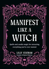 Manifest Like a Witch: Spells and Candle Magic for Attracting Everything You've Ever Wanted — photo 2