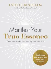 Manifest Your True Essence: Clear Your Blocks, Find Your Joy, Live Your Truth — photo 2