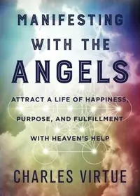 Manifesting with the Angels: Attract a Life of Happiness, Purpose, and Fulfillment with Heaven's Help — photo 2