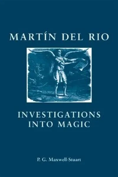 Martin del Rio: Investigations Into Magic - Ingram Academic Maxwell-Stuart, Peter — dewey-133