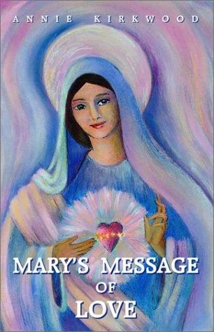Mary's Message of Love: As Sent by Mary, the Mother of Jesus, to Her Messenger
