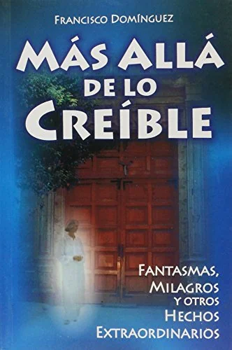 Mas Alla de Lo Creible: Beyond the Believable. Dominguez, Francisco