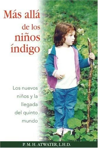 Más Allá de Los Niños Índigo: Los Nuevos Niños Y La Llegada del Quinto Mundo Atwater, P M H
