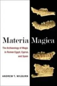 Materia Magica: The Archaeology of Magic in Roman Egypt, Cyprus, and Spain Wilburn, Andrew T — photo 2