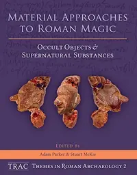 Material Approaches to Roman Magic: Occult Objects and Supernatural Substances Parker, Adam — photo 2