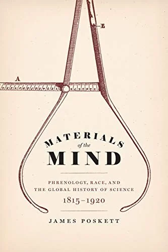 Materials of the Mind: Phrenology, Race, and the Global History of Science, 1815-1920