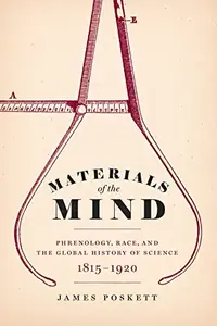 Materials of the Mind: Phrenology, Race, and the Global History of Science, 1815-1920 — photo 2