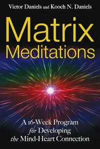 Matrix Meditations: A 16-Week Program for Developing the Mind-Heart Connection (Original) — photo 2