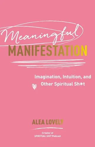 Meaningful Manifestation: Imagination, Intuition, and Other Spiritual Sh*t — photo 3