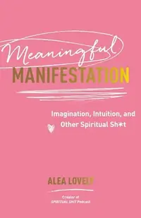 Meaningful Manifestation: Imagination, Intuition, and Other Spiritual Sh*t — photo 2