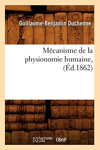 Mécanisme de la Physionomie Humaine, (Éd.1862) (1862) Collectif