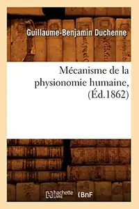 Mécanisme de la Physionomie Humaine, (Éd.1862) (1862) Collectif — photo 2