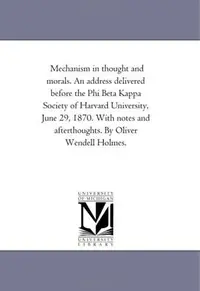 Mechanism in Thought and Morals. An Address Delivered Before the Phi Beta Kappa Society of Harvard University, June 29, 1870. With Notes and Afterthou — photo 2