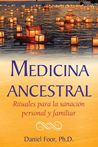 Medicina Ancestral: Rituales Para La Sanación Personal Y Familiar Foor, Daniel