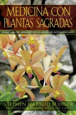 Medicina Con Plantas Sagradas: La Sabiduría del Herbalismo de Los Aborígenes Norteamericanos Buhner, Stephen Harrod