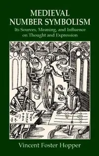 Medieval Number Symbolism: Its Sources, Meaning, and Influence on Thought and Expression Hopper, Vincent Foster — photo 2