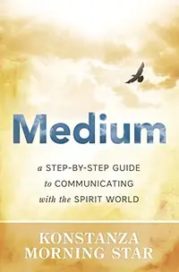 Medium: A Step-By-Step Guide to Communicating with the Spirit World — photo 2