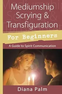 Mediumship Scrying & Transfiguration for Beginners: A Guide to Spirit Communication Palm, Diana — photo 2