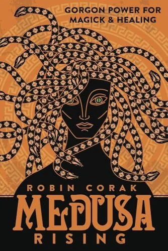 Medusa Rising: Gorgon Power for Magick and Healing