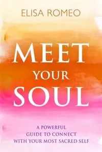 Meet Your Soul: A Powerful Guide to Connect with Your Most Sacred Self — photo 2