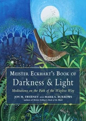 Meister Eckhart's Book of Darkness & Light: Meditations on the Path of the Wayless Way Sweeney, Jon M