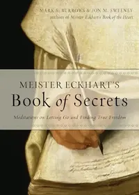 Meister Eckhart's Book of Secrets: Meditations on Letting Go and Finding True Freedom Sweeney, Jon M — photo 2